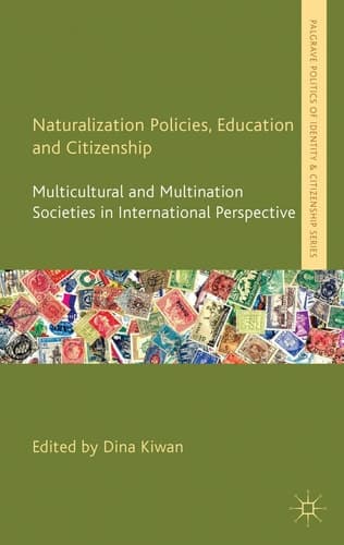 Naturalization Policies, Education and Citizenship Multicultural and Multi-Nation Societies in International Perspective