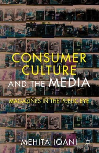 Consumer Culture and the Media Magazines in the Public Eye