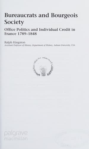 Bureaucrats and Bourgeois Society Office Politics and Individual Credit in France 1789-1848