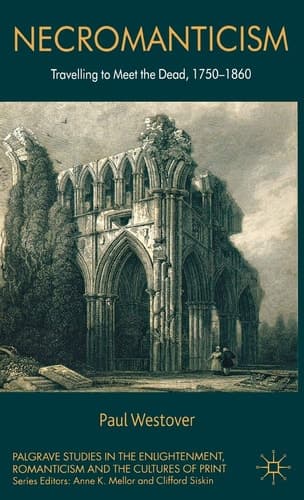 Necromanticism Traveling to Meet the Dead, 1750-1860