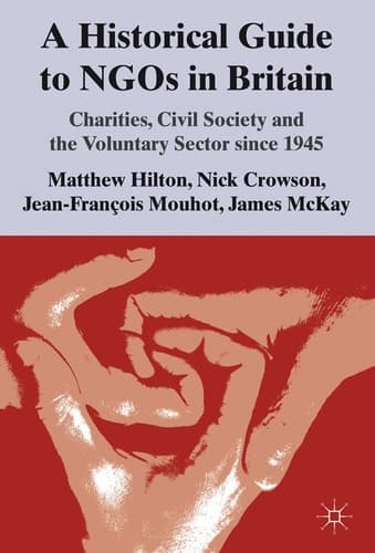 A Historical Guide to NGOs in Britain Charities, Civil Society and the Voluntary Sector since 1945