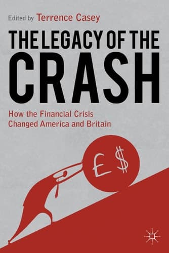 Legacy of the Crash How the Financial Crisis Changed America and Britain