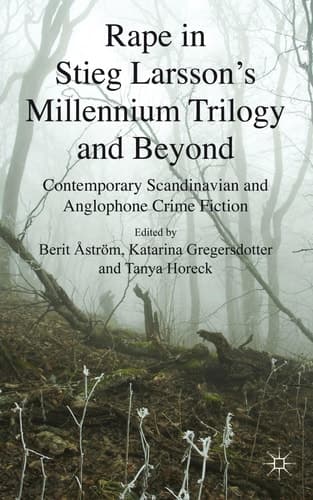 Rape in Stieg Larsson's Millennium Trilogy and Beyond Contemporary Scandinavian and Anglophone Crime Fiction