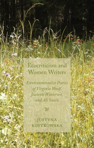 Ecocriticism and Women Writers Environmentalist Poetics of Virginia Woolf, Jeanette Winterson, and Ali Smith