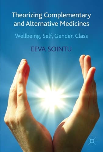 Theorizing Complementary and Alternative Medicines Wellbeing, Self, Gender, Class