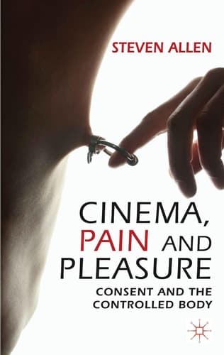 Cinema, Pain and Pleasure Consent and the Controlled Body