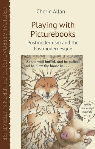 Playing with Picturebooks Postmodernism and the Postmodernesque
