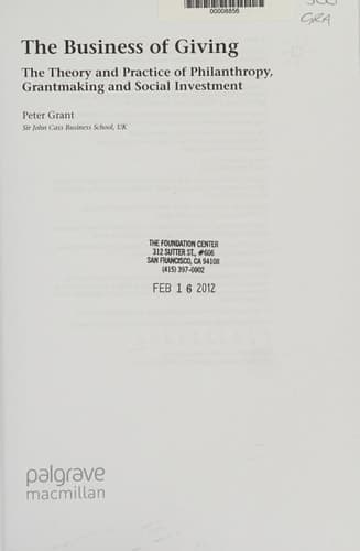 The Business of Giving The Theory and Practice of Philanthropy, Grantmaking and Social Investment