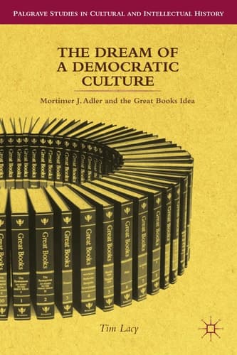 The Dream of a Democratic Culture Mortimer J. Adler and the Great Books Idea
