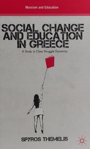 Social Change and Education in Greece A Study in Class Struggle Dynamics