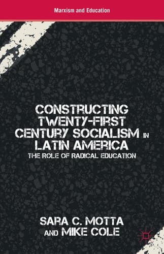 Constructing Twenty-First Century Socialism in Latin America The Role of Radical Education