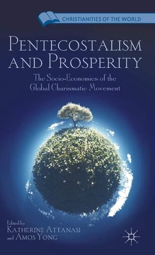 Pentecostalism and Prosperity The Socio-Economics of the Global Charismatic Movement