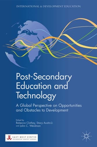 Post-Secondary Education and Technology A Global Perspective on Opportunities and Obstacles to Development