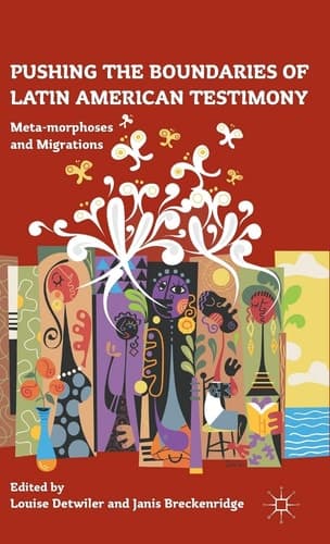 Pushing the Boundaries of Latin American Testimony Meta-morphoses and Migrations