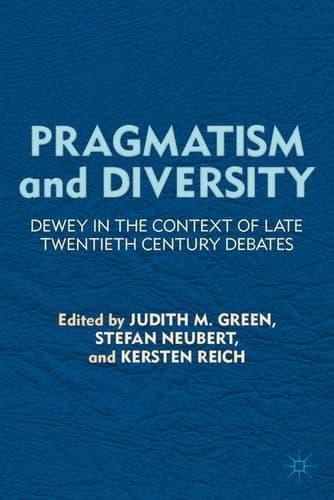 Pragmatism and Diversity Dewey in the Context of Late Twentieth Century Debates