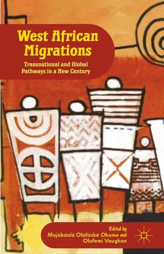 West African Migrations Transnational and Global Pathways in a New Century