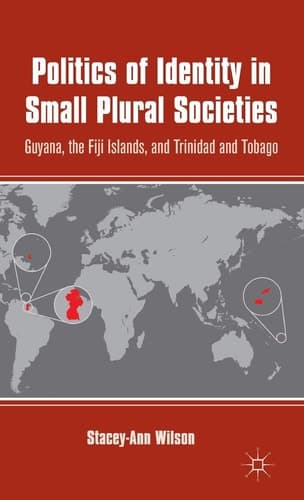 Politics of Identity in Small Plural Societies Guyana, the Fiji Islands, and Trinidad and Tobago