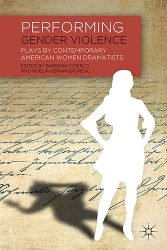 Performing Gender Violence Plays by Contemporary American Women Dramatists