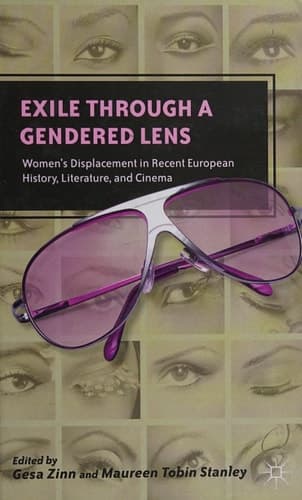 Exile through a Gendered Lens Women’s Displacement in Recent European History, Literature, and Cinema
