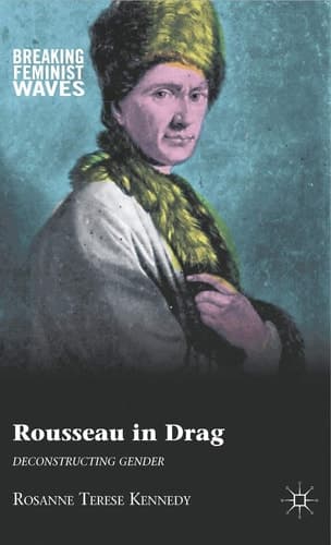 Rousseau in Drag Deconstructing Gender