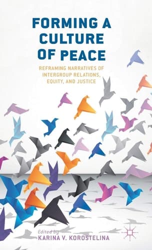Forming a Culture of Peace Reframing Narratives of Intergroup Relations, Equity, and Justice