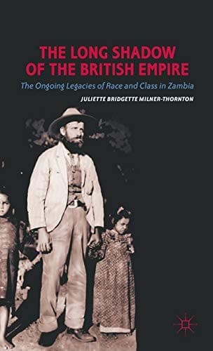 The Long Shadow of the British Empire The Ongoing Legacies of Race and Class in Zambia