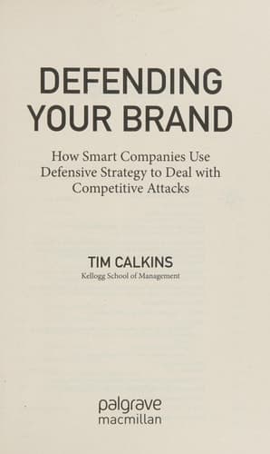 Defending Your Brand How Smart Companies use Defensive Strategy to Deal with Competitive Attacks