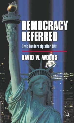 Democracy Deferred Civic Leadership after 9/11