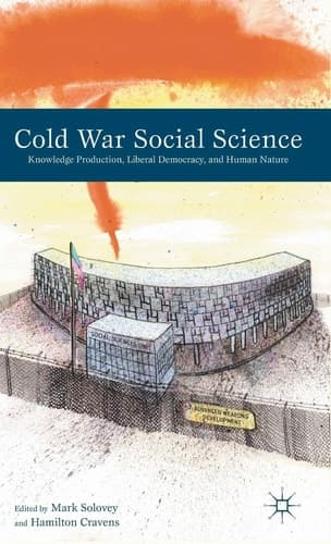 Cold War Social Science Knowledge Production, Liberal Democracy, and Human Nature