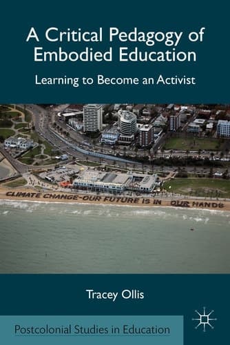 A Critical Pedagogy of Embodied Education Learning to Become an Activist