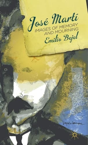 José Martí Images of Memory and Mourning