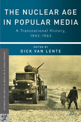 The Nuclear Age in Popular Media A Transnational History, 1945–1965