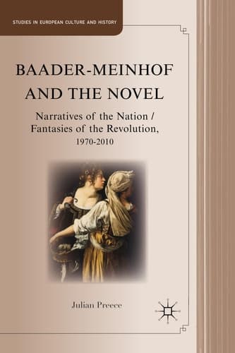 Baader-Meinhof and the Novel Narratives of the Nation / Fantasies of the Revolution, 1970–2010