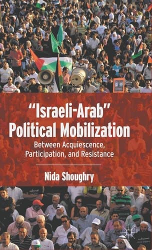 “Israeli-Arab” Political Mobilization Between Acquiescence, Participation, and Resistance