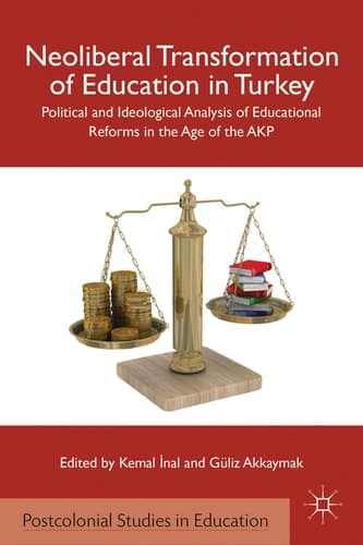 Neoliberal Transformation of Education in Turkey Political and Ideological Analysis of Educational Reforms in the Age of the AKP