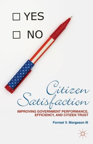 Citizen Satisfaction Improving Government Performance, Efficiency, and Citizen Trust