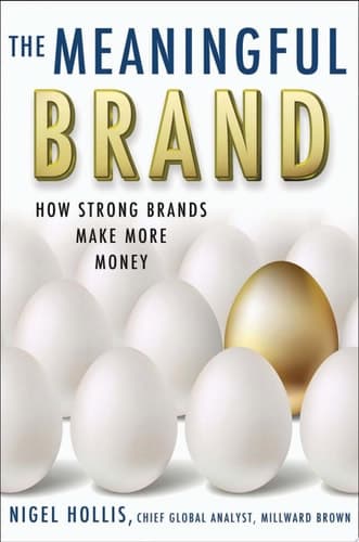 The Meaningful Brand How Strong Brands Make More Money