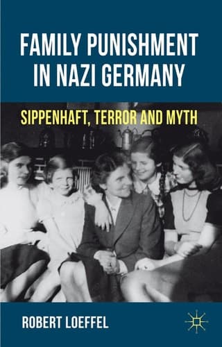 Family Punishment in Nazi Germany Sippenhaft, Terror and Myth