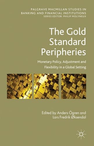 The Gold Standard Peripheries Monetary Policy, Adjustment and Flexibility in a Global Setting