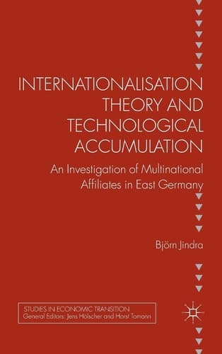 Internationalisation Theory and Technological Accumulation An Investigation of Multinational Affiliates in East Germany