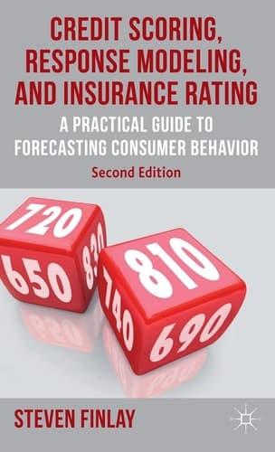 Credit Scoring, Response Modeling, and Insurance Rating A Practical Guide to Forecasting Consumer Behavior