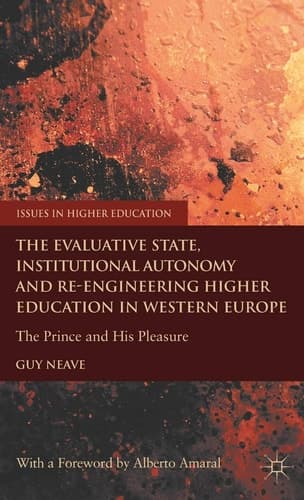 The Evaluative State, Institutional Autonomy and Re-engineering Higher Education in Western Europe The Prince and His Pleasure