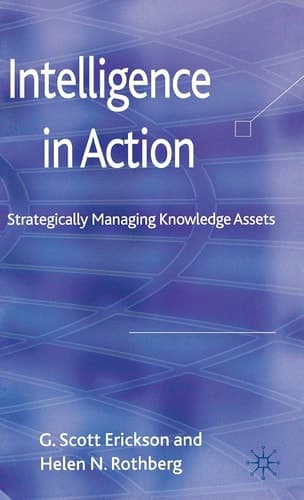 Intelligence in Action Strategically Managing Knowledge Assets