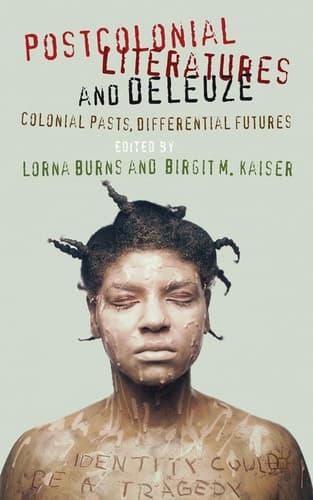 Postcolonial Literatures and Deleuze Colonial Pasts, Differential Futures