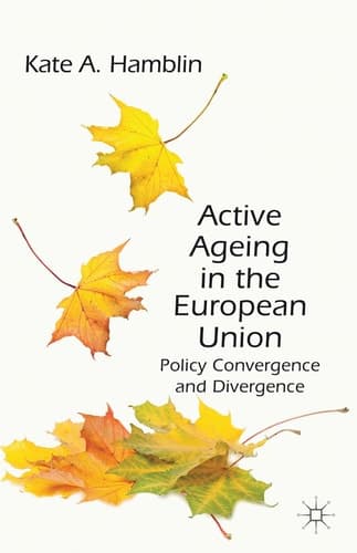 Active Ageing in the European Union Policy Convergence and Divergence