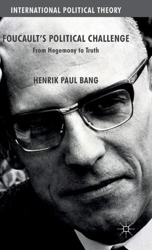 Foucault's Political Challenge From Hegemony to Truth
