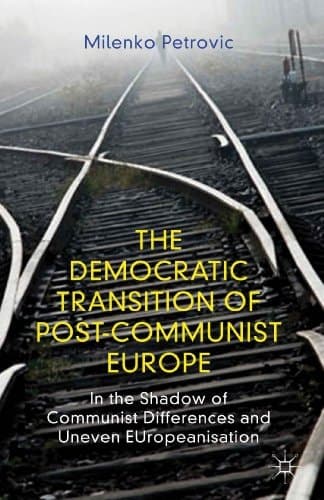 The Democratic Transition of Post-Communist Europe In the Shadow of Communist Differences and Uneven EUropeanisation