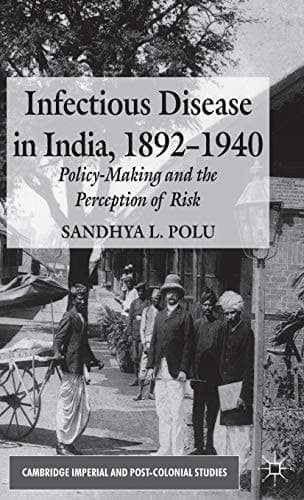 Infectious Disease in India, 1892-1940 Policy-Making and the Perception of Risk