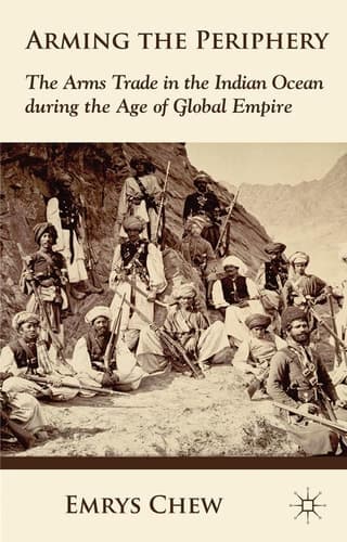 Arming the Periphery The Arms Trade in the Indian Ocean during the Age of Global Empire