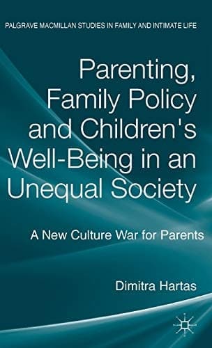 Parenting, Family Policy and Children's Well-Being in an Unequal Society A New Culture War for Parents